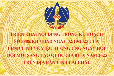 Triển khai nội dung trong Kế hoạch số 5888/KH-UBND ngày 02/10/2025 của UBND tỉnh về việc hưởng ứng Ngày hội đổi mới sáng tạo quốc gia 01-10 năm 2025 trên địa bàn tỉnh Lai Châu