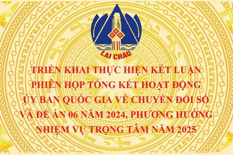 Triển khai thực hiện Kết luận Phiên họp tổng kết hoạt động Ủy ban Quốc gia về chuyển đổi số và Đề án 06 năm 2024, phương hướng nhiệm vụ trọng tâm năm 2025