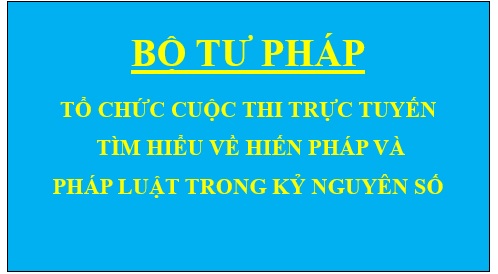 Bộ Tư pháp: Tổ chức Cuộc thi trực tuyến Tìm hiểu về Hiến pháp và pháp luật trong kỷ nguyên số